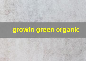  growin green organic